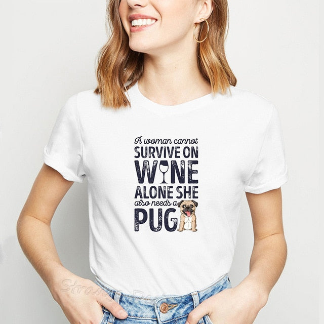 Kawaii PUG Dog Tshirt Female Clothes A Woman Cannot Survive On Wine Alone She Also Needs A PUG T-Shirt Women Tops Tee Streetwear