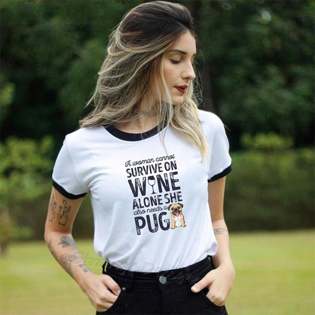 Kawaii PUG Dog Tshirt Female Clothes A Woman Cannot Survive On Wine Alone She Also Needs A PUG T-Shirt Women Tops Tee Streetwear
