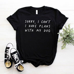 Sorry I can't I have plans with my dog Women tshirt Cotton Casual Funny t shirt For Lady Girl Top Tee Hipster Drop Ship NA-290