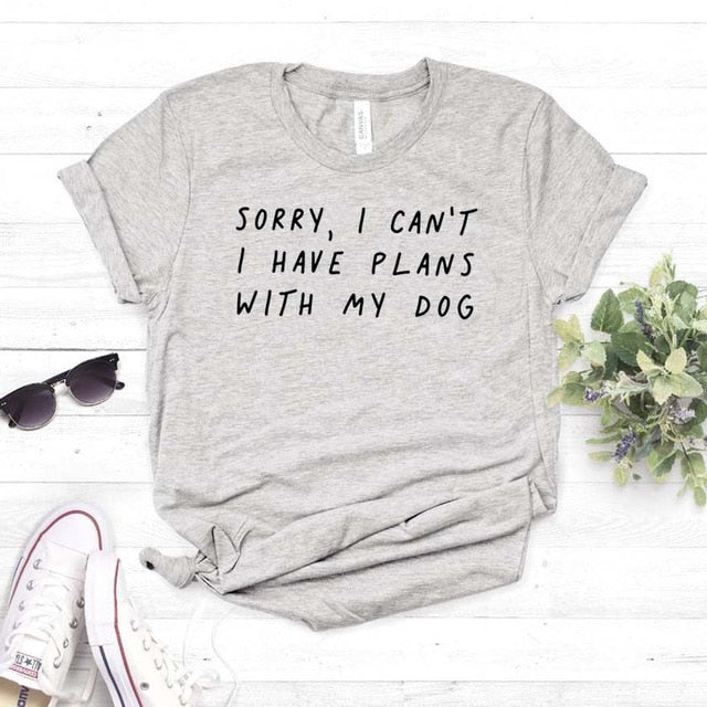 Sorry I can't I have plans with my dog Women tshirt Cotton Casual Funny t shirt For Lady Girl Top Tee Hipster Drop Ship NA-290