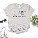 Sorry I can't I have plans with my dog Women tshirt Cotton Casual Funny t shirt For Lady Girl Top Tee Hipster Drop Ship NA-290