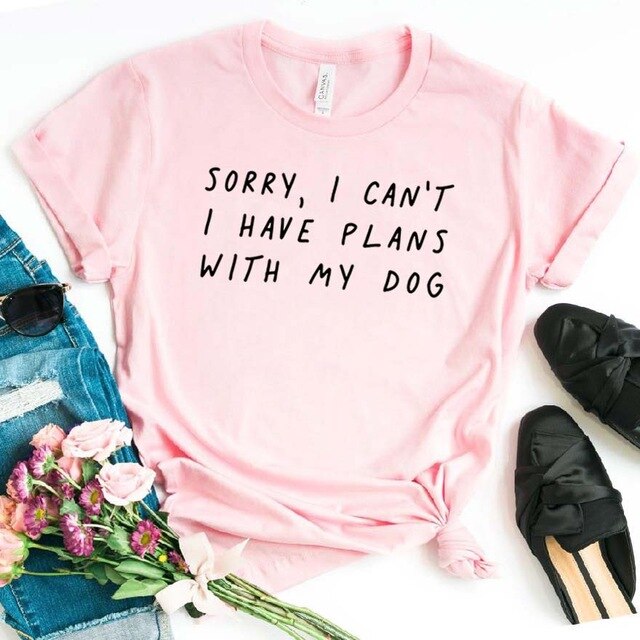 Sorry I can't I have plans with my dog Women tshirt Cotton Casual Funny t shirt For Lady Girl Top Tee Hipster Drop Ship NA-290