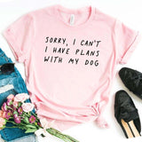 Sorry I can't I have plans with my dog Women tshirt Cotton Casual Funny t shirt For Lady Girl Top Tee Hipster Drop Ship NA-290