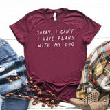 Sorry I can't I have plans with my dog Women tshirt Cotton Casual Funny t shirt For Lady Girl Top Tee Hipster Drop Ship NA-290